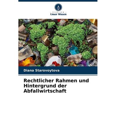 Rechtlicher Rahmen und Hintergrund der Abfallwirtschaft, Taschenbuch von Diana Starovoytova, Verlag Unser Wissen, 978-620-6-87085-2