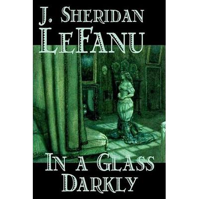 In a Glass Darkly by Joseph Sheridan Le Fanu, Fiction, Literary, Horror, Fantasy, Gebundene Ausgabe von Joseph Sheridan Le Fanu,J. Sheridan LeFanu,