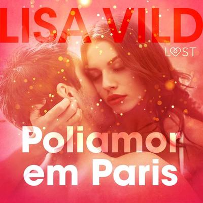Poliamor em Paris – Conto erótico - Lisa Vild, Audio, 9788726281606