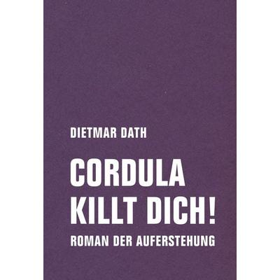 Cordula killt dich! oder Wir sind doch nicht die Nemesis von jedem Pfeifenheini, Gebundene Ausgabe von Dietmar Dath, Verbrecher, 978-3-95732-491-7