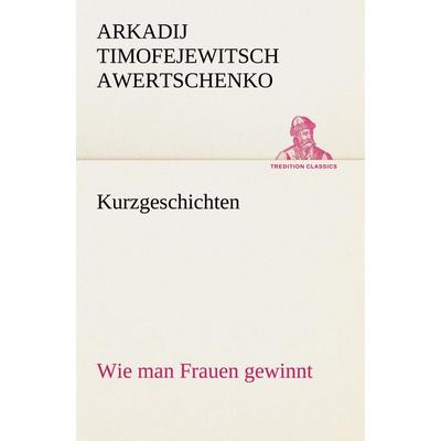 Kurzgeschichten, Taschenbuch von Arkadij Timofejewitsch Awertschenko, Tredition, 978-3-8424-0306-2