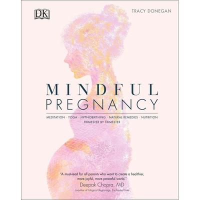 Mindful Pregnancy, Gebundene Ausgabe von Tracy Donegan, Dorling Kindersley USA, 978-1-4654-9044-5