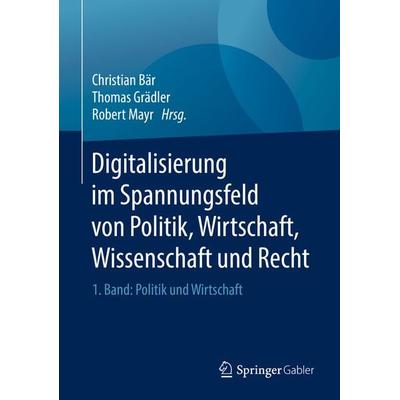 Digitalisierung im Spannungsfeld von Politik, Wirtschaft, Wissenschaft und Recht, Gebundene Ausgabe von , Springer Berlin, 978-3-662-55719-8