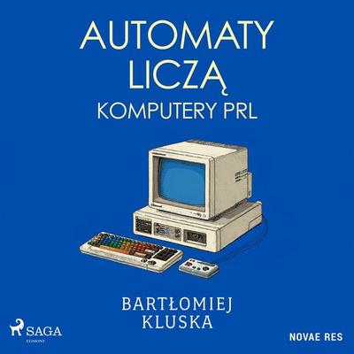 Automaty liczą. Komputery PRL - Bartłomiej Kluska, Audio, 9788727076607