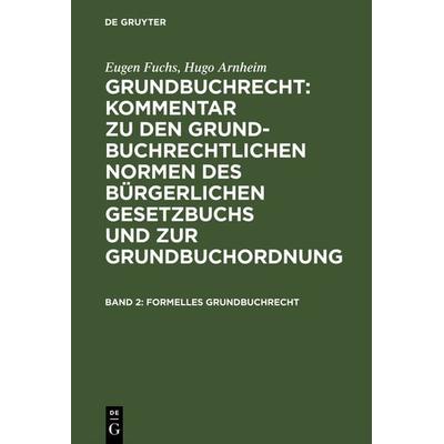 Eugen Fuchs; Hugo Arnheim: Grundbuchrecht: Kommentar zu den grundbuchrechtlichen... / Formelles Grundbuchrecht, Gebundene Ausgabe von Eugen Fuchs,Hugo