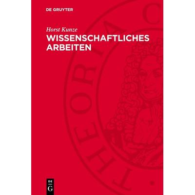Wissenschaftliches Arbeiten, Gebundene Ausgabe von Horst Kunze, De Gruyter, 978-3-11-276270-7