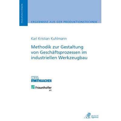 Methodik zur Gestaltung von Geschäftsprozessen im industriellen Werkzeugbau, Taschenbuch von Karl Kristian Kuhlmann, Apprimus, 978-3-86359-040-6