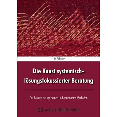 Die Kunst systemisch-lösungsfokussierter Beratung, Taschenbuch von Lilo Schmitz, Modernes lernen, 978-3-8080-0954-3