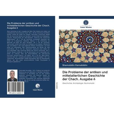Die Probleme der antiken und mittelalterlichen Geschichte der Chach. Ausgabe 6, Taschenbuch von Shamsiddin Kamoliddin, Sciencia Scripts,