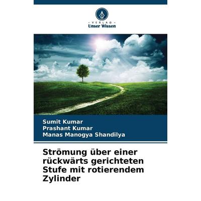 Strömung über einer rückwärts gerichteten Stufe mit rotierendem Zylinder, Taschenbuch von Sumit Kumar,Prashant Kumar,Manas Manogya Shandilya, Verlag