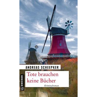 Tote brauchen keine Bücher, Taschenbuch von Andreas Scheepker, Gmeiner-Verlag