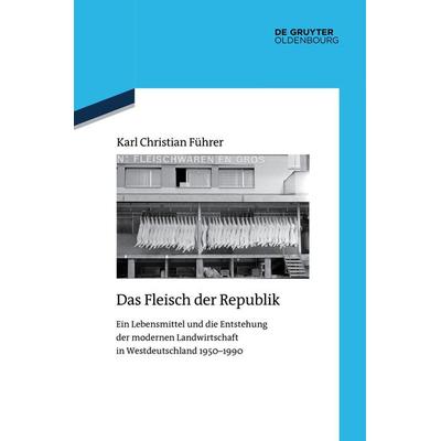 Das Fleisch der Republik, Gebundene Ausgabe von Karl Christian Führer, De Gruyter Oldenbourg, 978-3-11-079217-1