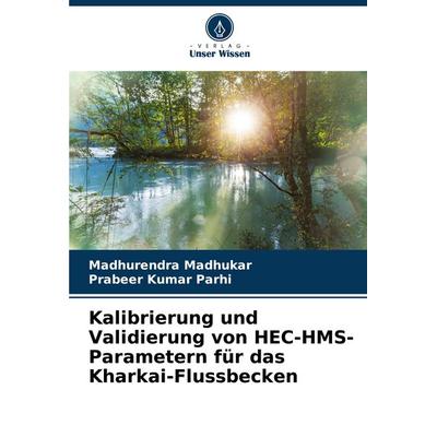 Kalibrierung und Validierung von HEC-HMS-Parametern für das Kharkai-Flussbecken, Taschenbuch von Madhurendra Madhukar,Prabeer Kumar Parhi, Verlag