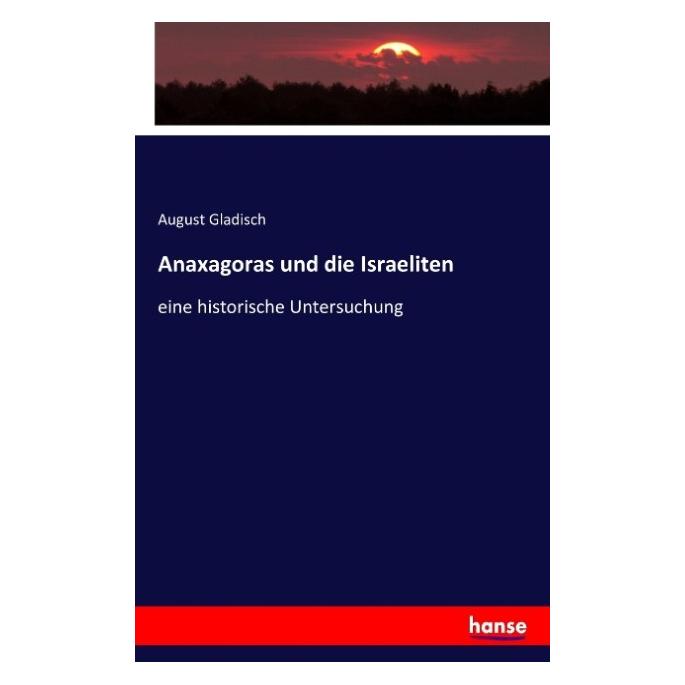 Hansebooks Anaxagoras und die Israeliten (Deutsch, Softcover, August Gladisch) (55844082)