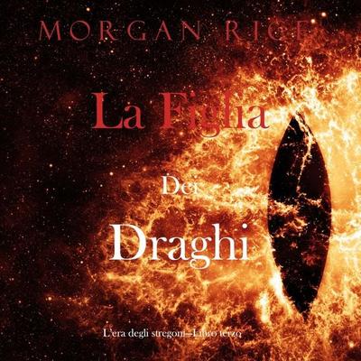La figlia dei draghi (L'era degli stregoni—Libro terzo) - Morgan Rice, Audio, 9798341598188