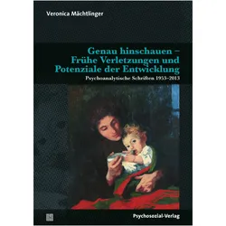 Genau hinschauen - Frühe Verletzungen und Potenziale der Entwicklung, Fachbücher von Veronica Mächtlinger, David Becker, Birgit Baethe