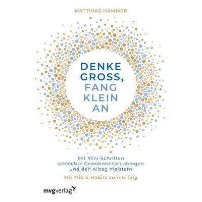 Denke groß, fang klein an, Taschenbuch von Matthias Hammer, Mvg, 978-3-7474-0290-0
