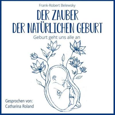 DER ZAUBER DER NATÜRLICHEN GEBURT - Frank-Robert Belewsky, Audio, 4066004944074