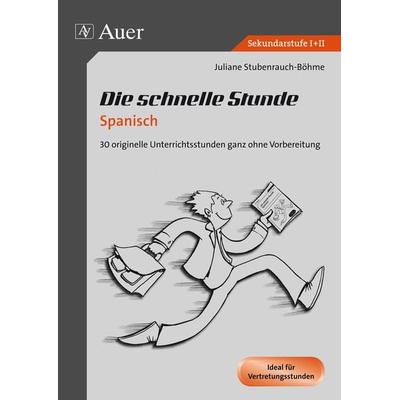 Die schnelle Stunde Spanisch, Geheftet von Juliane Stubenrauch-Böhme, Auer Verlag in der AAP Lehrerwelt GmbH, 978-3-403-06903-4
