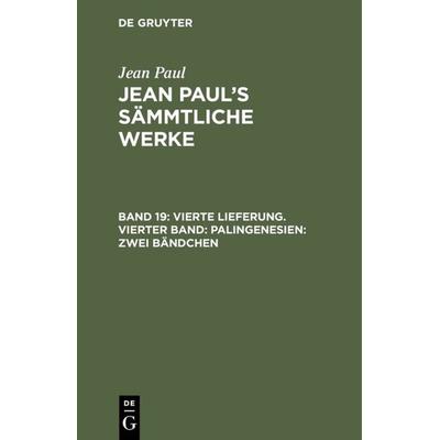Vierte Lieferung. Vierter Band: Palingenesien, Zweites Bändchen, Gebundene Ausgabe von Jean Paul, De Gruyter, 978-3-11-119959-7