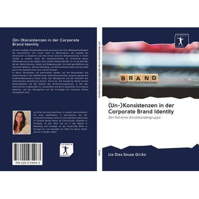 (Un-)Konsistenzen in der Corporate Brand Identity, Taschenbuch von Lia Dias Sousa Girão, Sciencia Scripts, 978-620-0-93496-3