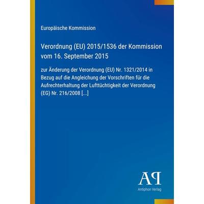 Verordnung (EU) 2015/1536 der Kommission vom 16. September 2015, Taschenbuch von Europäische Kommission, Antiphon Verlag, 978-3-387-99239-7