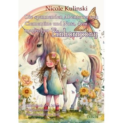 Die spannenden Abenteuer von Clementine und Nora, dem magischen Einhornpony - Kinderbuch ab 4 Jahren über Anderssein, Freundschaft und Mut,