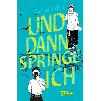 Und dann springe ich, Gebundene Ausgabe von Michael Sieben, Carlsen