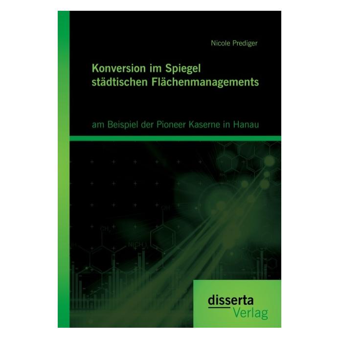Disserta Konversion im Spiegel städtischen Flächenmanagements: am Beispiel der Pioneer Kaserne in Hanau (Deutsch, Softcover, Nicole Prediger) (55568911)