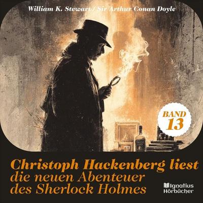 Christoph Hackenberg liest die neuen Abenteuer des Sherlock Holmes (Band 13) - Arthur Conan Doyle,William K. Stewart, Audio, 9783711939005