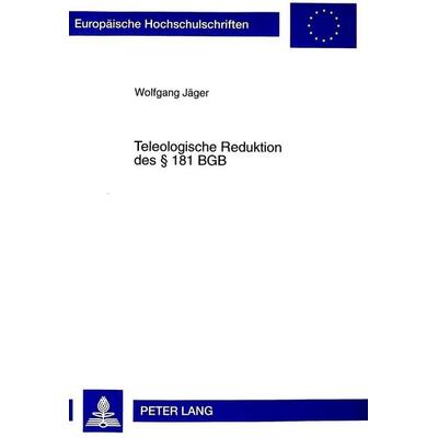 Teleologische Reduktion des § 181 BGB, Taschenbuch von Wolfgang Jäger, Peter Lang GmbH, Internationaler Verlag der Wissenschaften, 978-3-631-34698-3