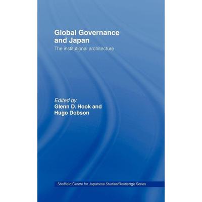 Global Governance and Japan, Gebundene Ausgabe von Glenn D. (University of Sheffield, Uk) Dobso Hook, Taylor and Francis, 978-0-415-42400-4