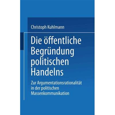 Die öffentliche Begründung politischen Handelns, Taschenbuch von Christoph Kuhlmann, VS Verlag für Sozialwissenschaften, 978-3-531-13254-9