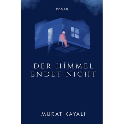 Der Himmel Endet Nicht, Taschenbuch von Murat Kayali, Epubli, 978-3-565-32155-1