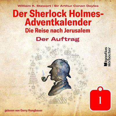 Der Auftrag (Der Sherlock Holmes-Adventkalender: Die Reise nach Jerusalem, Folge 1) - Arthur Conan Doyle,William K. Stewart, Audio, 9783991713432