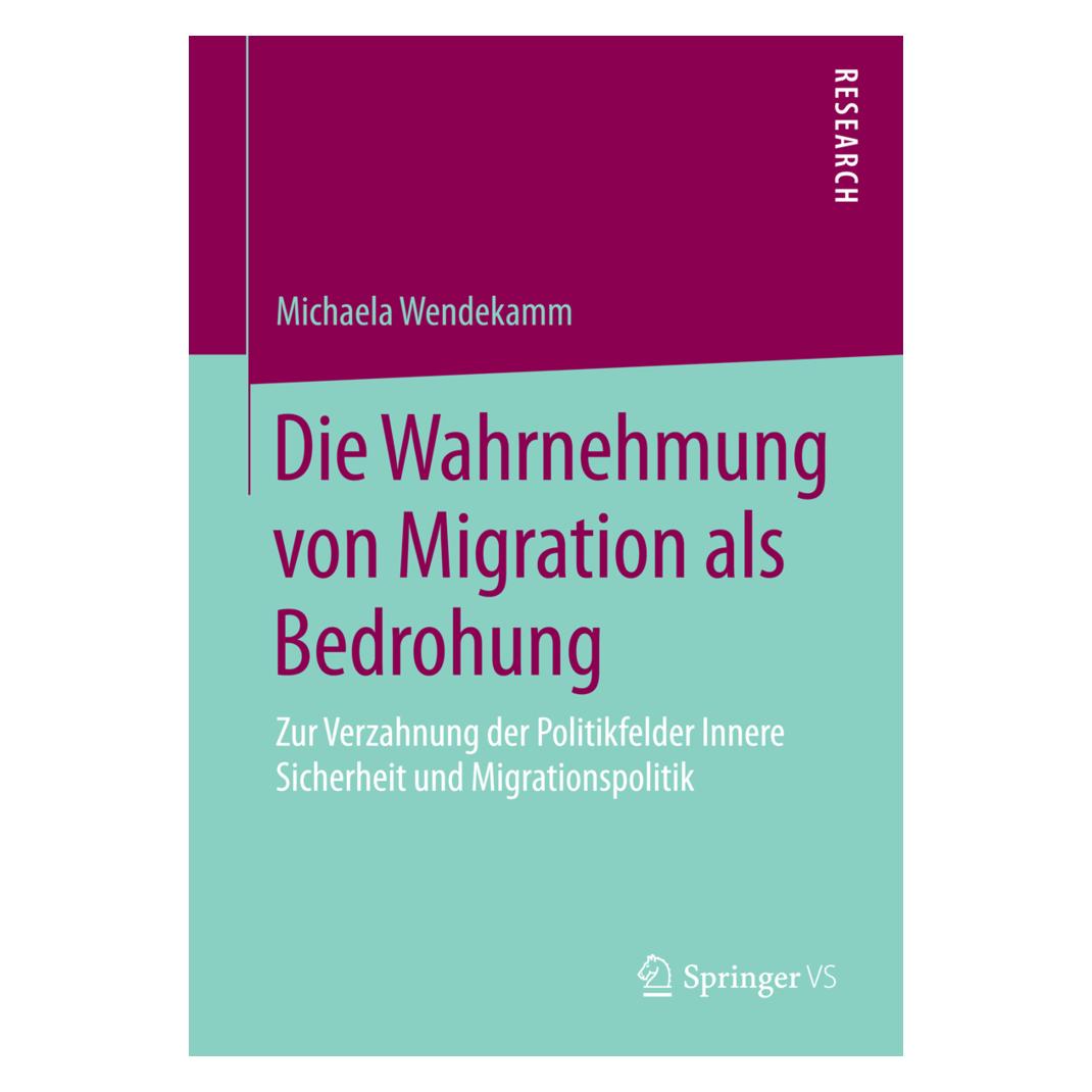 Springer Die Wahrnehmung von Migration als Bedrohung (Deutsch, Softcover, Michaela Wendekamm) (55572150)