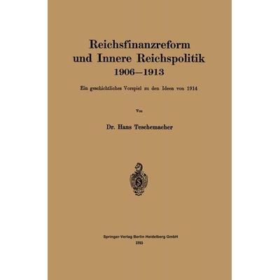 Reichsfinanzreform und Innere Reichspolitik 1906–1913, Taschenbuch von Hans Georg Teschemacher, Springer Berlin, 978-3-662-23120-3