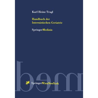 Handbuch der Internistischen Geriatrie, Taschenbuch von Karl H. Tragl, Springer Wien, 978-3-7091-7317-6
