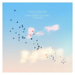 XXIM Pub, Schallplatten, Everything Is Going to Be OK (Black Vinyl) (Gogo Penguin)