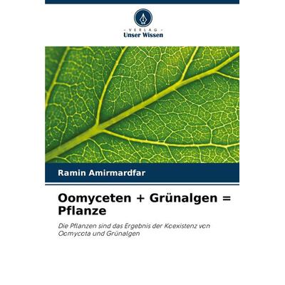 Oomyceten + Grünalgen = Pflanze, Taschenbuch von Ramin Amirmardfar, Verlag Unser Wissen, 978-620-8-09747-9
