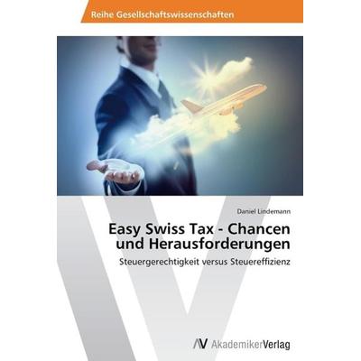 Easy Swiss Tax - Chancen und Herausforderungen, Taschenbuch von Daniel Lindemann, AV Akademikerverlag, 978-3-639-64423-4