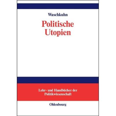 Politische Utopien, Gebundene Ausgabe von Arno Waschkuhn, De Gruyter Mouton, 978-3-486-27448-6