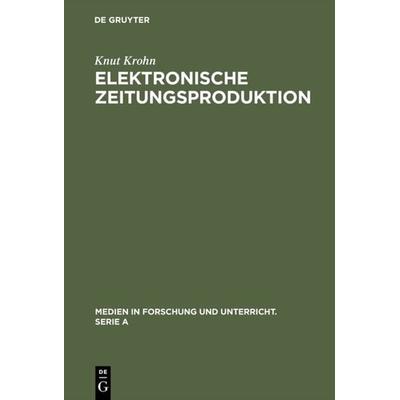 Elektronische Zeitungsproduktion, Gebundene Ausgabe von Knut Krohn, De Gruyter, 978-3-484-34044-2