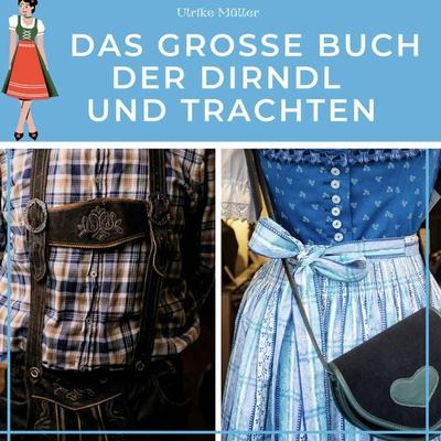 Das große Buch der Dirndl und Trachten, Gebundene Ausgabe von Ulrike Müller, BoD - Books on Demand, 978-3-7505-3181-9