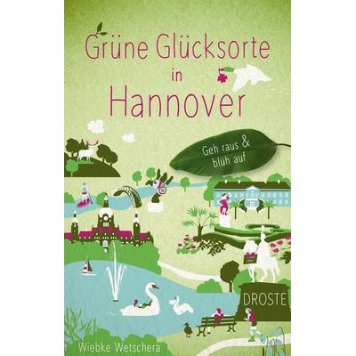Grüne Glücksorte in Hannover, Taschenbuch von Wiebke Wetschera, Droste Verlag GmbH, 978-3-7700-2273-1