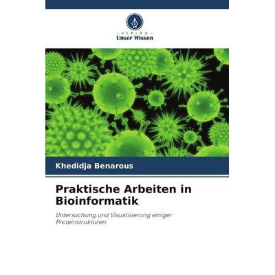 Praktische Arbeiten in Bioinformatik, Taschenbuch von Khedidja Benarous, Verlag Unser Wissen, 978-620-6-03895-5