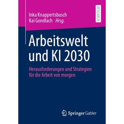 Arbeitswelt und KI 2030, Taschenbuch von , Springer Fachmedien Wiesbaden GmbH, 978-3-658-35778-8