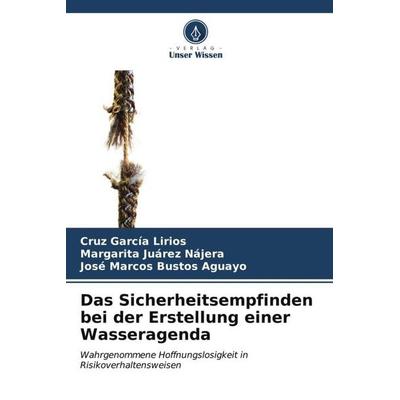 Das Sicherheitsempfinden bei der Erstellung einer Wasseragenda, Taschenbuch von Cruz García Lirios,Margarita Juárez Nájera,José Marcos Bustos Aguayo,