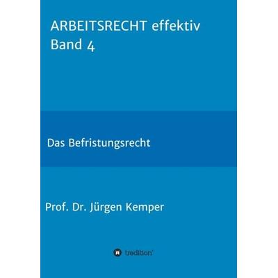 ARBEITSRECHT effektiv Band 4, Taschenbuch von Jürgen Kemper, Tredition, 978-3-7497-7012-0