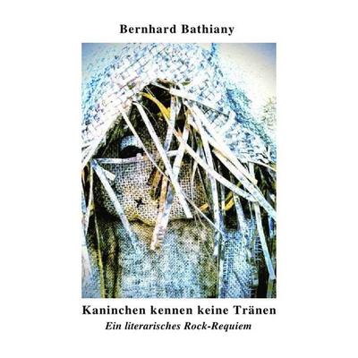 Kaninchen kennen keine Tränen, Taschenbuch von Bernhard Bathiany, Epubli, 978-3-7529-5511-8